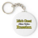Life's Great...Russian keychains