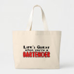 Life's Great When You're A Bartender Bags