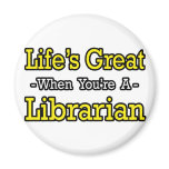 Life's Great When You're a Librarian magnets