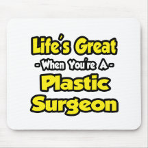 Life's Great When You're a Plastic Surgeon Mousepad