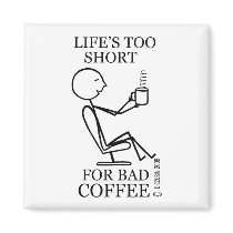 Life's Too Short for Bad Coffee
