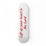 Lift up your heart to the Lord skateboards