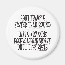 LIGHT TRAVELS FASTER THAN SOUND FRIDGE MAGNETS