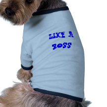 LIKE A BOSS DOGGIE SHIRT
