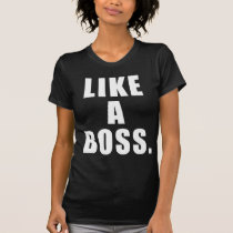 Like A Boss t-shirts