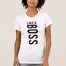 LIKE a BOSS Tshirts