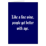 Like a fine wine, people get better with age. greeting cards