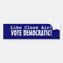 Like Clean Air? Vote Democratic! Bumper Stickers