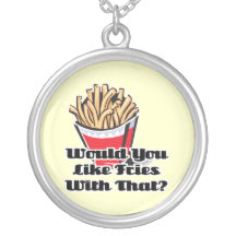 like fries with that custom jewelry