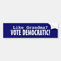Like Grandma? Vote Democratic! Bumper Stickers