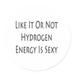 Like It Or Not Hydrogen Energy Is Sexy stickers