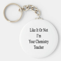Like It Or Not I'm Your Chemistry Teacher Key Chain
