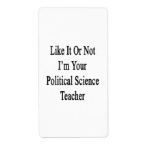 Like It Or Not I'm Your Political Science Teacher. Labels