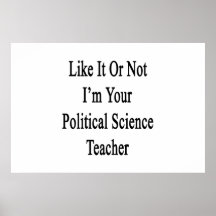 Like It Or Not I'm Your Political Science Teacher. Poster