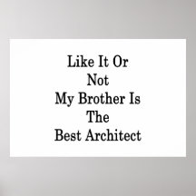 Like It Or Not My Brother Is The Best Architect Posters