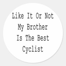 Like It Or Not My Brother Is The Best Cyclist Sticker