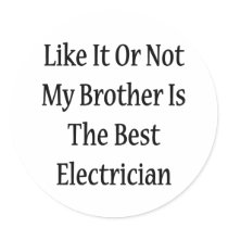 Like It Or Not My Brother Is The Best Electrician Sticker