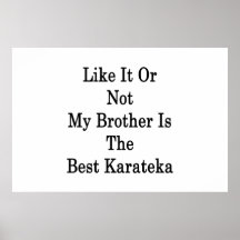 Like It Or Not My Brother Is The Best Karateka Print