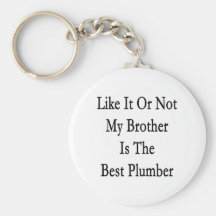 Like It Or Not My Brother Is The Best Plumber Key Chain