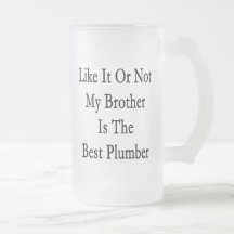 Like It Or Not My Brother Is The Best Plumber Coffee Mugs