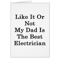Like It Or Not My Dad Is The Best Electrician Greeting Cards