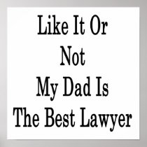 Like It Or Not My Dad Is The Best Lawyer Print