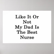 Like It Or Not My Dad Is The Best Nurse Poster
