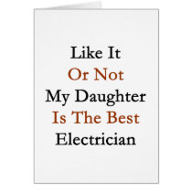 Like It Or Not My Daughter Is The Best Electrician Card