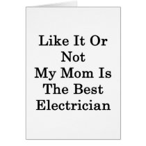 Like It Or Not My Mom Is The Best Electrician Card