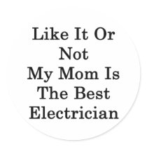 Like It Or Not My Mom Is The Best Electrician Sticker