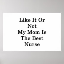 Like It Or Not My Mom Is The Best Nurse Print
