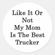 Like It Or Not My Mom Is The Best Trucker Sticker