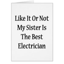 Like It Or Not My Sister Is The Best Electrician Greeting Cards