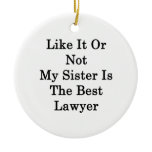 Like It Or Not My Sister Is The Best Lawyer Christmas Ornament