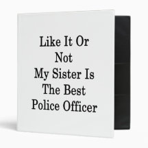 Like It Or Not My Sister Is The Best Police Office Binders