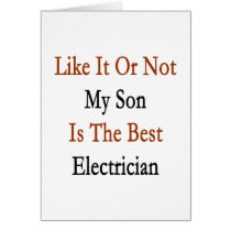 Like It Or Not My Son Is The Best Electrician Greeting Cards