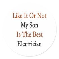 Like It Or Not My Son Is The Best Electrician Sticker