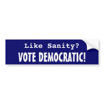 Like Sanity? Vote Democratic! bumper stickers