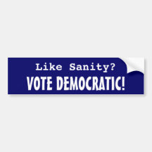 Like Sanity? Vote Democratic! Bumper Stickers