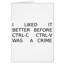 liked it better before ctrl-c ctrl-v was a crime greeting card