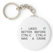 liked it better before ctrl-c ctrl-v was a crime keychain