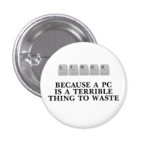 Linux, because a PC is a terrible thing to waste Button