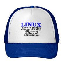 Linux. The OS people choose... Trucker Hats