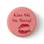 lips, Kiss Me I'm Thirty! Pinback Buttons