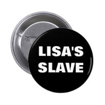 LISA'S SLAVE PINBACK BUTTON