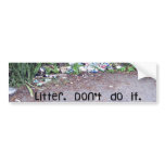 Litter.  Don't do it. Bumper Stickers