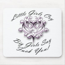 LITTLE GIRLS CRY, BIG GIRLS SAY FUCK YOU