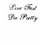 Live Fast Die Pretty t-shirts