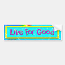 Live For Good Bumper Sticker