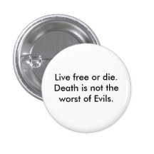Live free or die.  Death is not the worst of Ev... Button